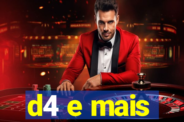 d4 e mais